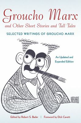 Groucho Marx and Other Short Stories and Tall Tales : Selected Writings of Groucho Marx Updated and Expanded