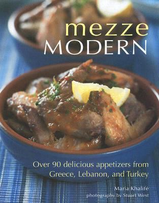 Mezze Modern : Delicious Appetizers from Greece, Lebanon, and Turkey