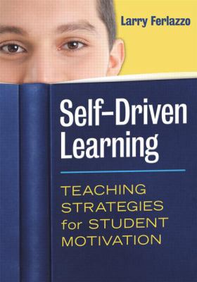 Self-Driven Learning : Teaching Strategies for Student Motivation