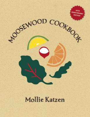 The Moosewood Cookbook : 40th Anniversary Edition
