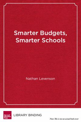 Smarter Budgets, Smarter Schools : How to Survive and Thrive in Tight Times