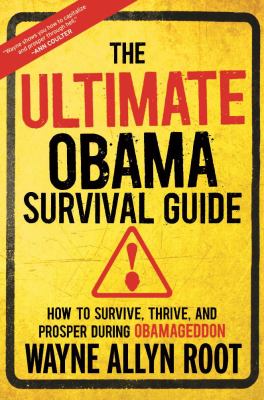 The Ultimate Obama Survival Guide : How to Survive, Thrive, and Prosper During Obamageddon