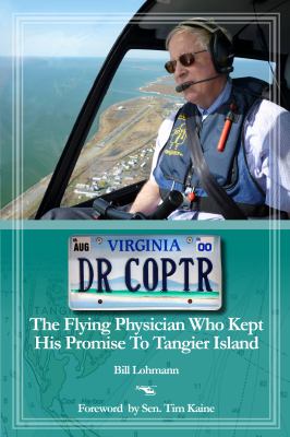 Dr Coptr : The Flying Physician Who Kept His Promise to Tangier Island