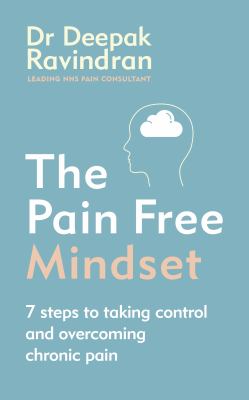 The Pain-Free Mindset : 7 Steps to Taking Control and Overcoming Chronic Pain