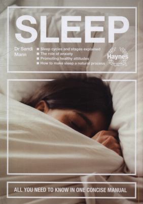 Sleep : Sleep Cycles and Stages Explained - the Role of Anxiety - Promoting Healthy Attitudes - How to Make Sleep a Natural Process - All You Need to Know in One Concise Manual