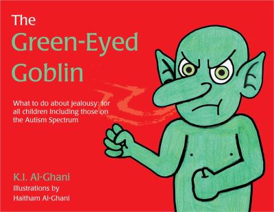 The Green-Eyed Goblin : What to Do about Jealousy, for All Children, Including Those on the Autism Spectrum