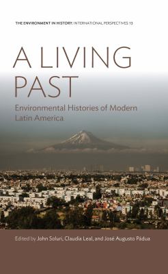 A Living Past : Environmental Histories of Modern Latin America
