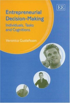 Entrepreneurial Decision-Making : Individuals, Tasks and Cognitions