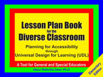 Lesson Plan Book for the Diverse Classroom : Planning for Accessibility Through Universal Design of Learning: a Tool for General and Special Educators