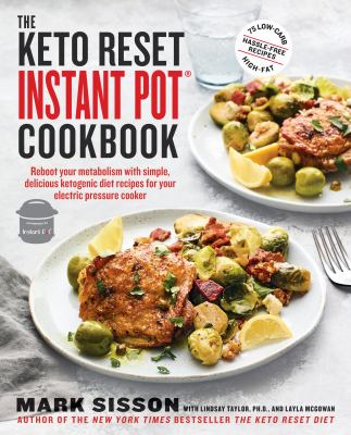 The Keto Reset Instant Pot Cookbook : Reboot Your Metabolism with Simple, Delicious Ketogenic Diet Recipes for Your Electric Pressure Cooker: a Keto Diet Cookbook