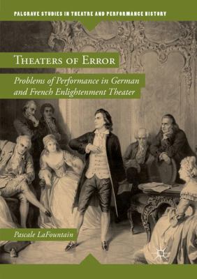 Theaters of Error : Problems of Performance in German and French Enlightenment Theater