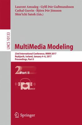 MultiMedia Modeling : 23rd International Conference, MMM 2017, Reykjavik, Iceland, January 4-6, 2017, Proceedings, Part II