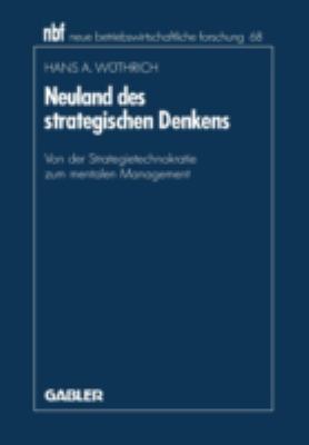 Neuland des Strategischen Denkens : Von der Strategietechnokratie Zum Mentalen Management