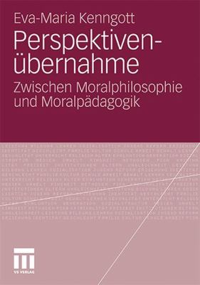 Perspektivenübernahme : Zwischen Moralphilosophie und Moralpädagogik