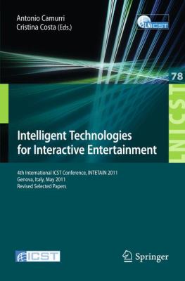 Intelligent Technologies for Interactive Entertainment : 4th International ICST Conference, INTETAIN 2011, Genova, Italy, May 25-27, 2011, Revised Selected Papers