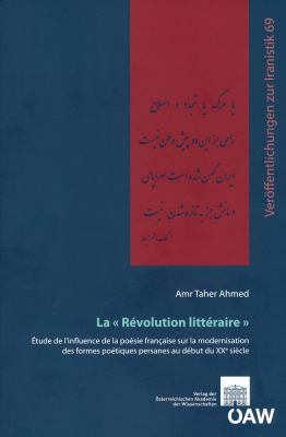La Révolution Littéraire : Etude d l`influence de la Poésie Francaise Sur la Modernisation des Formes Poétiques Persanes Au Debut du XXe Sičcle