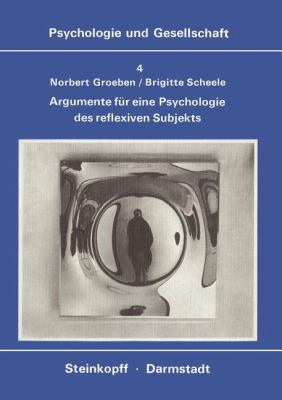 Argumente Für eine Psychologie des Reflexiven Subjekts : Paradigmawechsel Vom Behavioralen Zum Epistemolog. Menschenbild