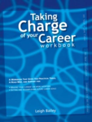 Taking Charge of Your Career : A Workbook That Gives You Practical Tools, a Road Map, and Support