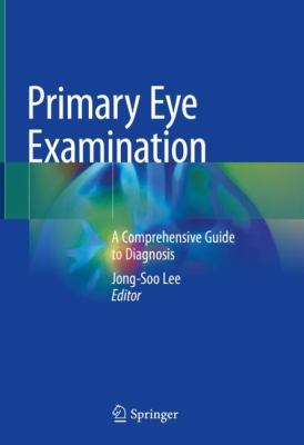 Primary Eye Examination : A Comprehensive Guide to Diagnosis