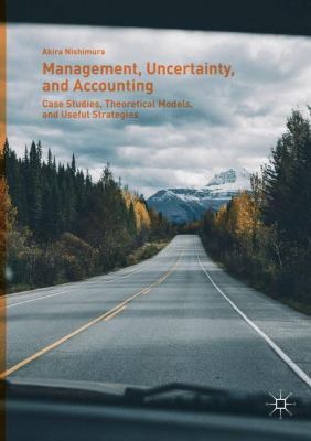 Management, Uncertainty, and Accounting : Case Studies, Theoretical Models, and Useful Strategies