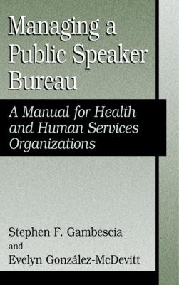 Managing a Public Speaker Bureau : A Manual for Health and Human Services Organizations