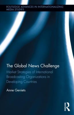 The Global News Challenge : Market Strategies of International Broadcasting Organizations in Developing Countries