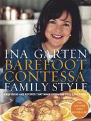 Barefoot Contessa Family Style : Easy Ideas and Recipes That Make Everyone Feel Like Family: a Cookbook
