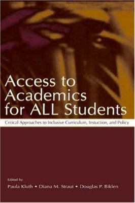 Access to Academics for All Students : Critical Approaches to Inclusive Curriculum, Instruction, and Policy
