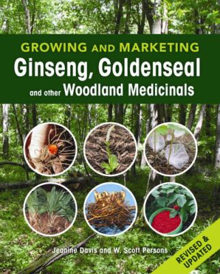 Growing and Marketing Ginseng, Goldenseal and Other Woodland Medicinals