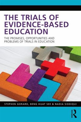 The Trials of Evidence-Based Education : The Promises, Opportunities and Problems of Trials in Education