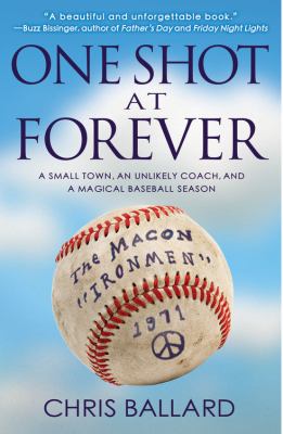 One Shot at Forever : A Small Town, an Unlikely Coach, and a Magical Baseball Season