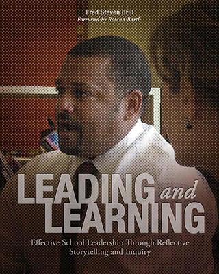 Leading and Learning : Effective School Leadership Through Reflective Storytelling and Inquiry
