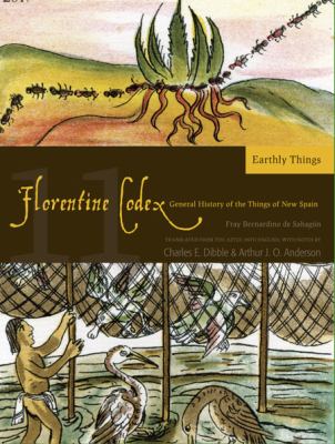 Florentine Codex: Book 11 : Book 11: Earthly Things