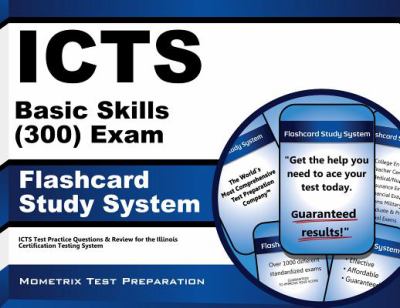 ICTS Basic Skills (300) Exam Flashcard Study System : ICTS Test Practice Questions and Review for the Illinois Certification Testing System