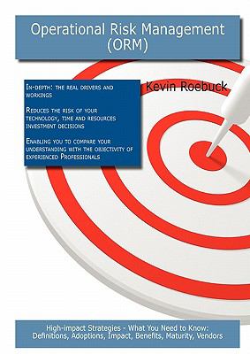 Operational Risk Management (ORM): High-impact Strategies - What You Need to Know : Definitions, Adoptions, Impact, Benefits, Maturity, Vendors