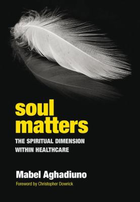 Soul Matters : The Spiritual Dimension Within Healthcare