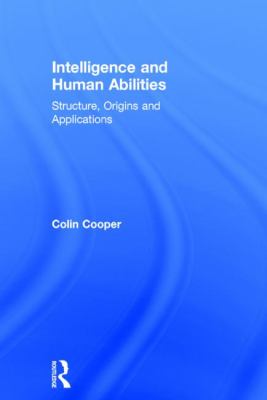 Intelligence and Human Abilities : Structure, Origins and Applications