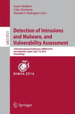 Detection of Intrusions and Malware, and Vulnerability Assessment : 13th International Conference, Dimva 2016, San Sebastian, Spain, July 7-8, 2016, Proceedings