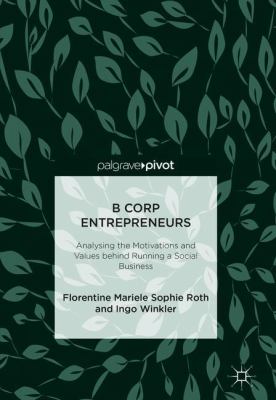 B-Corp Entrepreneurs : Analysing the Motivations and Values Behind Running a Social Business