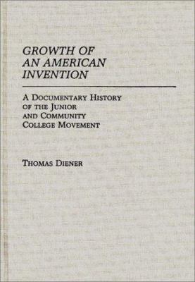 Growth of an American Invention : A Documentary History of the Junior and Community College Movement