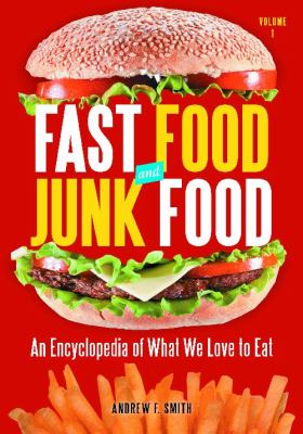 Fast Food and Junk Food Vol. 1 : An Encyclopedia of What We Love to Eat