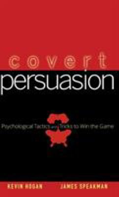 Covert Persuasion : Psychological Tactics and Tricks to Win the Game