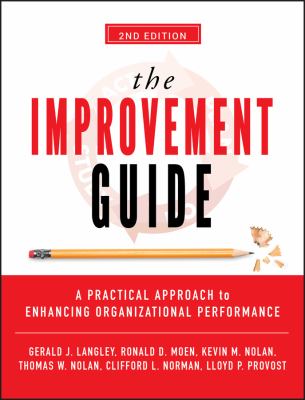 The Improvement Guide : A Practical Approach to Enhancing Organizational Performance