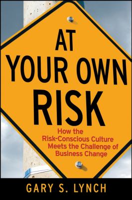 At Your Own Risk! : How the Risk-Conscious Culture Meets the Challenge of Business Change