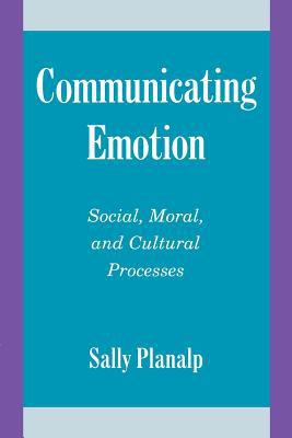 Communicating Emotion : Social, Moral, and Cultural Processes