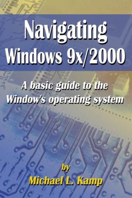 Navigating Windows 9x/2000 : A Basic Guide to the Window's Operating System