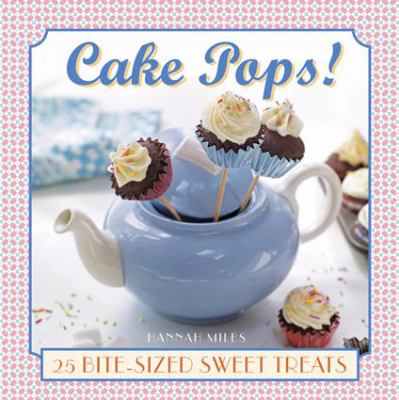 Cake Pops! : 25 Bite-Sized Sweet Treats