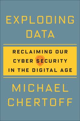 Exploding Data : Reclaiming Our Cyber Security in the Digital Age