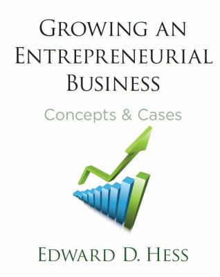 Growing an Entrepreneurial Business : Concepts and Cases