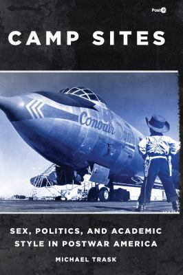 Camp Sites : Sex, Politics, and Academic Style in Postwar America